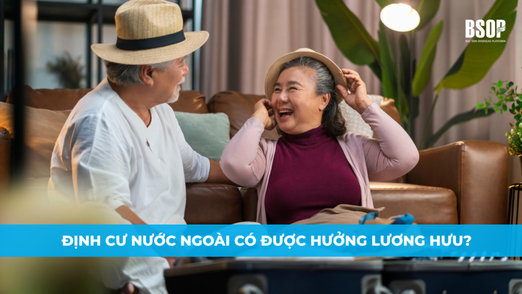 Đến tuổi về hưu mà đi định cư nước ngoài có được hưởng lương hưu?