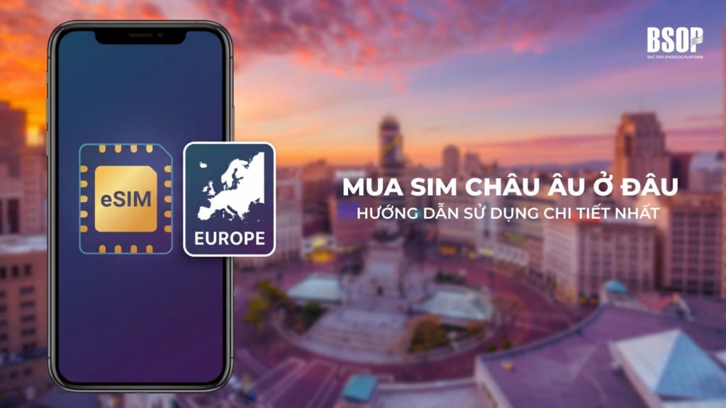 Mua sim Châu Âu ở đâu? Hướng dẫn sử dụng chi tiết nhất