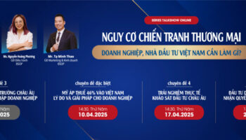 SERIES TALKSHOW ONLINE: Nguy cơ chiến tranh thương mại – Doanh nghiệp, nhà đầu tư Việt Nam cần làm gì?