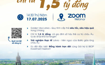 Mời tham dự sự kiện: Unlock châu Âu chỉ từ 1,5 tỷ đồng – Golden Visa Latvia 2025