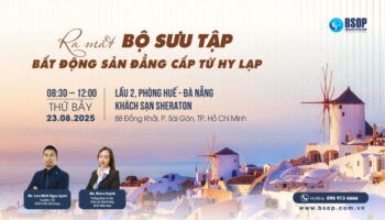 [TP.HCM] Mời tham dự sự kiện đặc biệt: Ra mắt Bộ sưu tập bất động sản đẳng cấp từ Hy Lạp